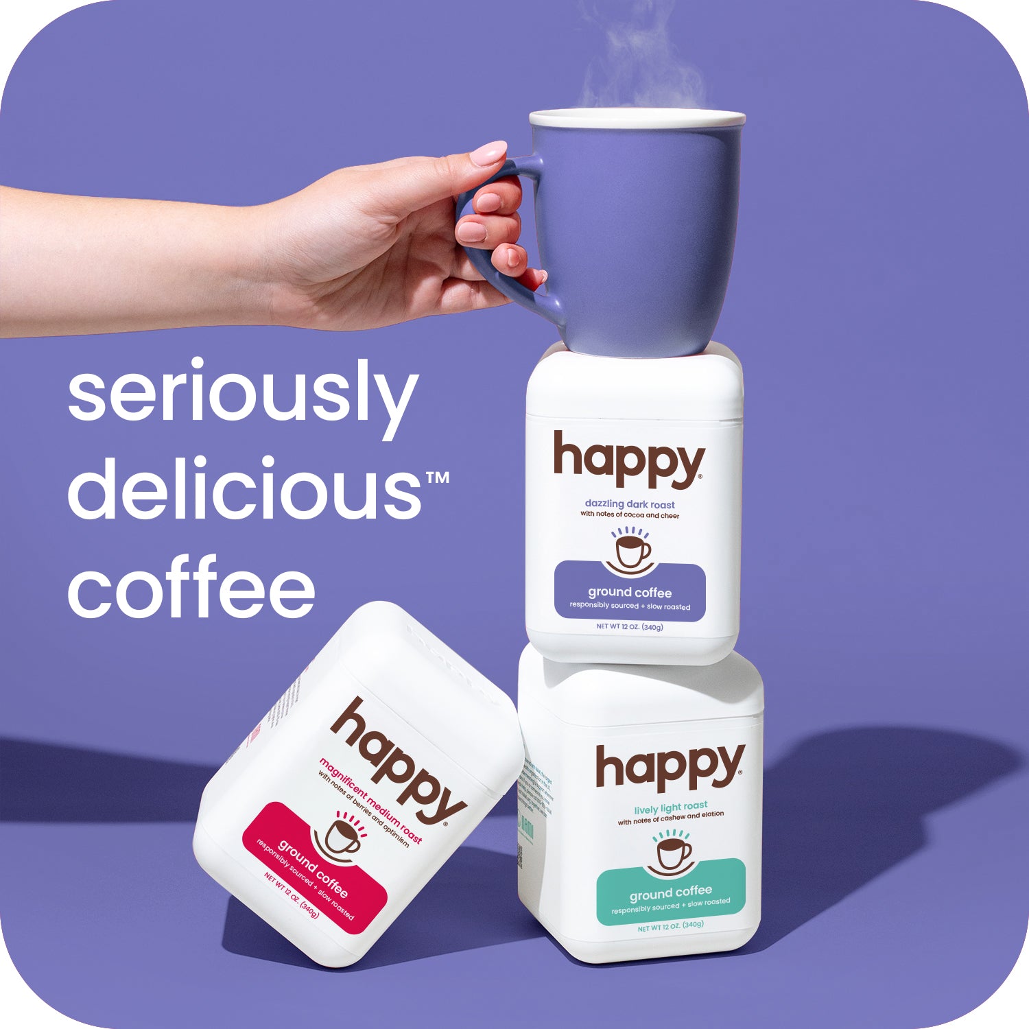 seriously delicious happy ground roast coffee, lively, magnificent, and dazzling roasts